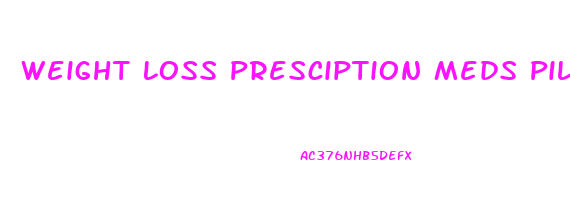 Weight Loss Presciption Meds Pills