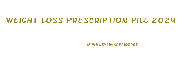 Weight Loss Prescription Pill 2024