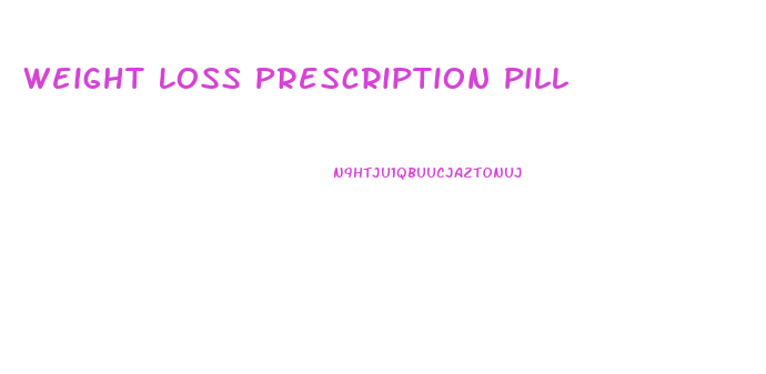 Weight Loss Prescription Pill
