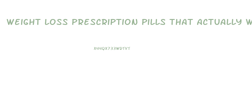 Weight Loss Prescription Pills That Actually Work