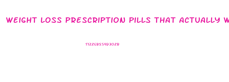 Weight Loss Prescription Pills That Actually Work