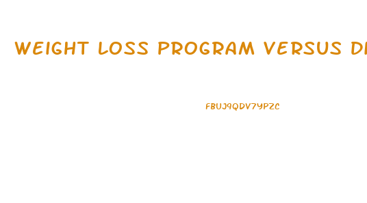 Weight Loss Program Versus Diet Pill