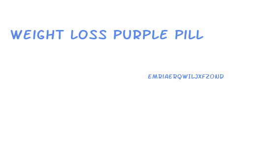Weight Loss Purple Pill