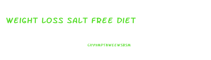 Weight Loss Salt Free Diet