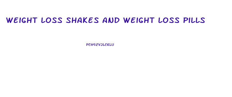 Weight Loss Shakes And Weight Loss Pills