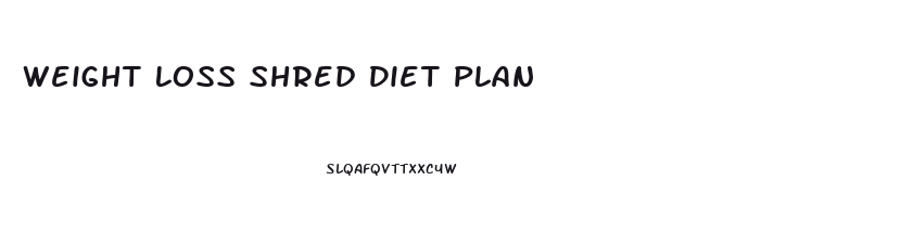 Weight Loss Shred Diet Plan