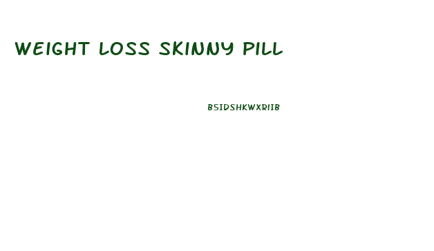 Weight Loss Skinny Pill