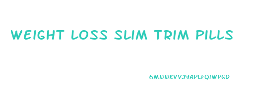 Weight Loss Slim Trim Pills