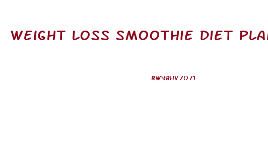 Weight Loss Smoothie Diet Plan