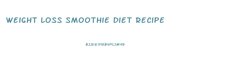Weight Loss Smoothie Diet Recipe