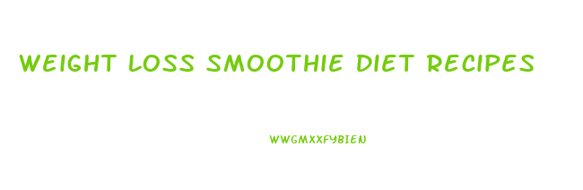 Weight Loss Smoothie Diet Recipes