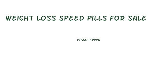 Weight Loss Speed Pills For Sale