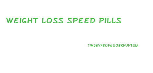 Weight Loss Speed Pills