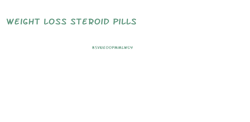 Weight Loss Steroid Pills