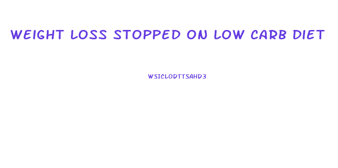 Weight Loss Stopped On Low Carb Diet