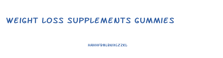 Weight Loss Supplements Gummies