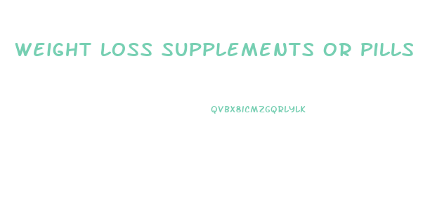 Weight Loss Supplements Or Pills