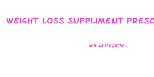 Weight Loss Suppliment Prescription Weight Loss Pills