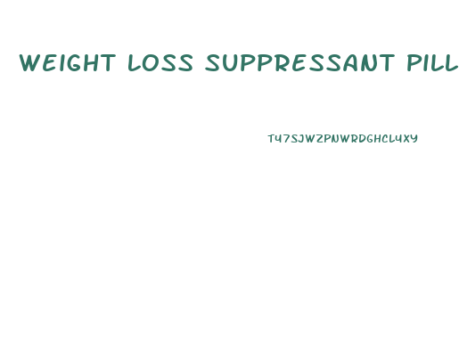 Weight Loss Suppressant Pills
