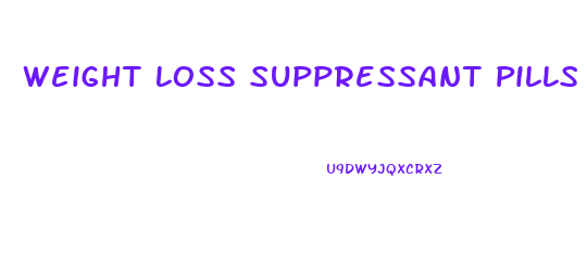 Weight Loss Suppressant Pills