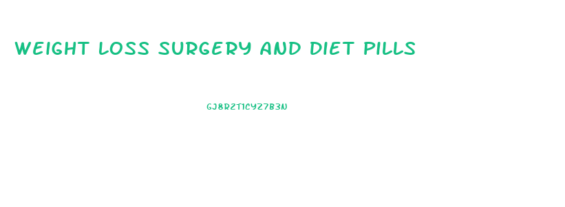 Weight Loss Surgery And Diet Pills