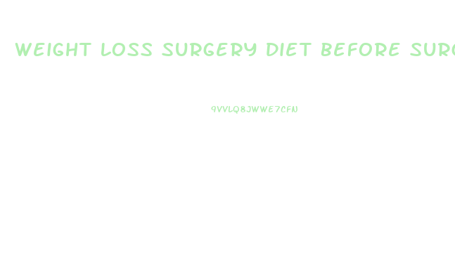 Weight Loss Surgery Diet Before Surgery