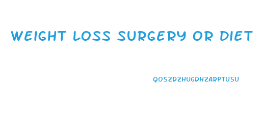 Weight Loss Surgery Or Diet