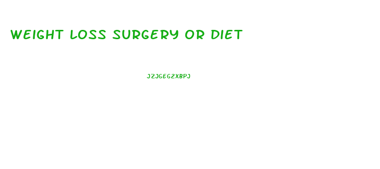 Weight Loss Surgery Or Diet
