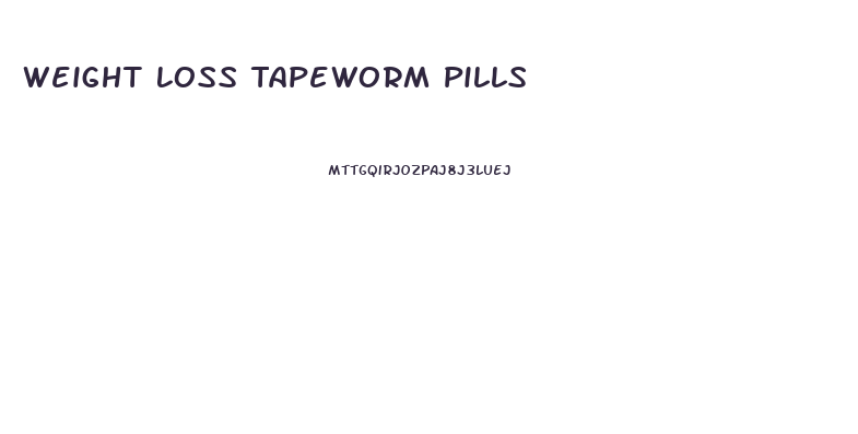 Weight Loss Tapeworm Pills