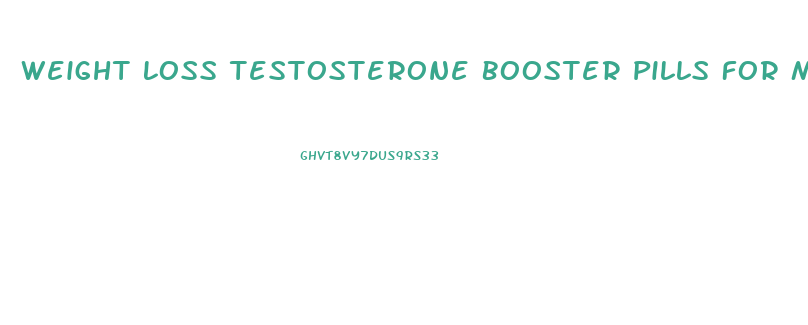 Weight Loss Testosterone Booster Pills For Men