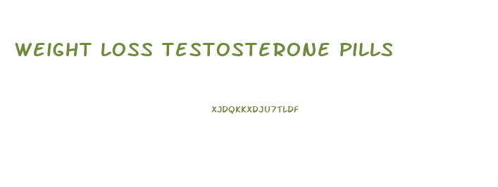 Weight Loss Testosterone Pills
