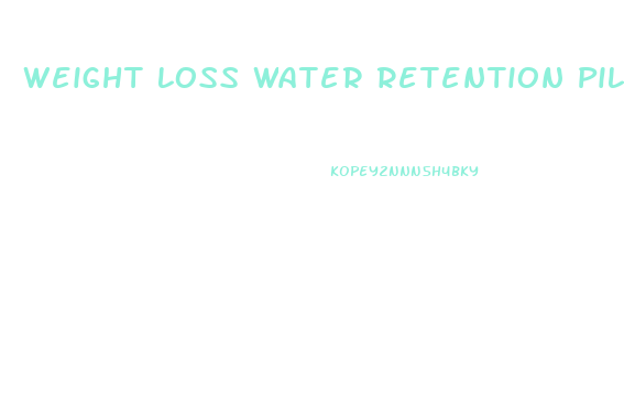 Weight Loss Water Retention Pills