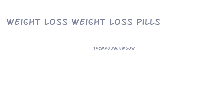 Weight Loss Weight Loss Pills