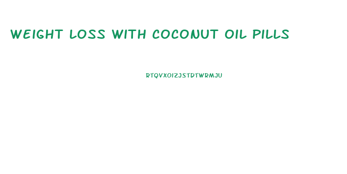 Weight Loss With Coconut Oil Pills