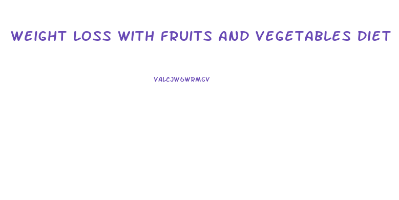 Weight Loss With Fruits And Vegetables Diet