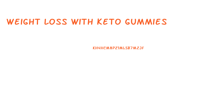 Weight Loss With Keto Gummies