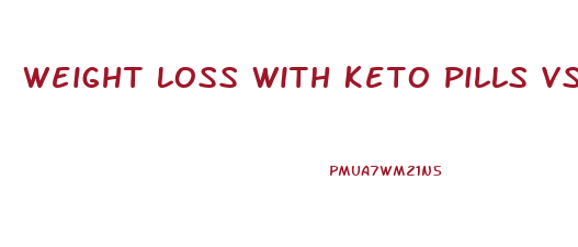 Weight Loss With Keto Pills Vs Probioslim