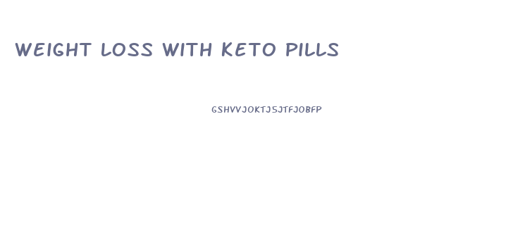 Weight Loss With Keto Pills