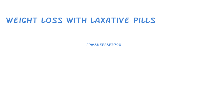 Weight Loss With Laxative Pills