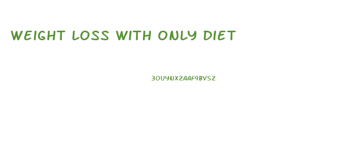 Weight Loss With Only Diet
