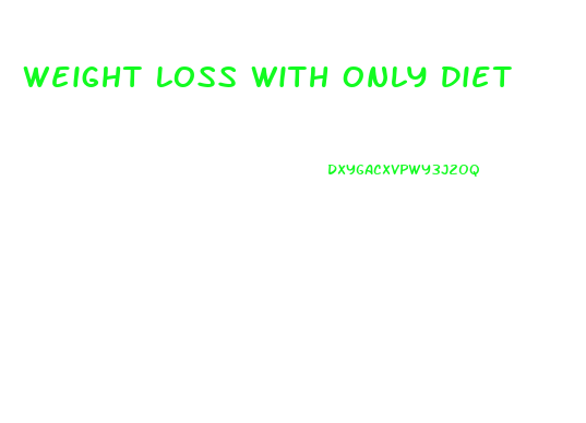 Weight Loss With Only Diet