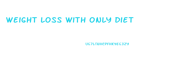 Weight Loss With Only Diet