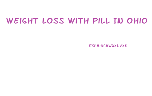 Weight Loss With Pill In Ohio