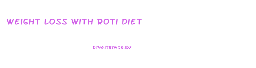 Weight Loss With Roti Diet