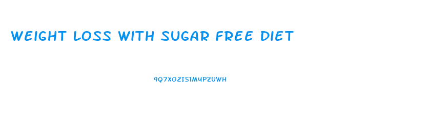 Weight Loss With Sugar Free Diet