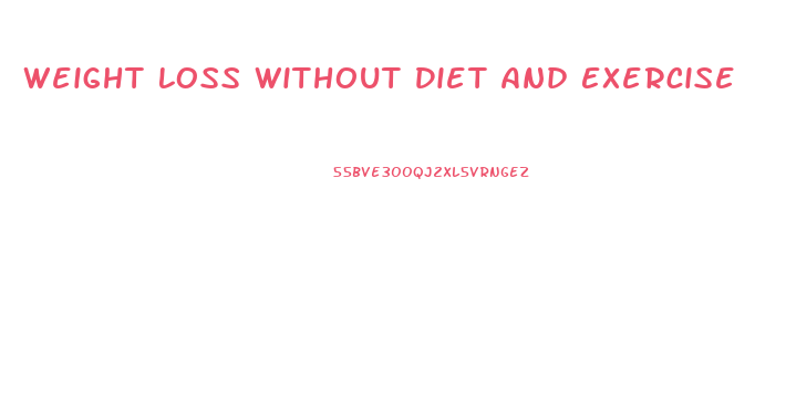 Weight Loss Without Diet And Exercise