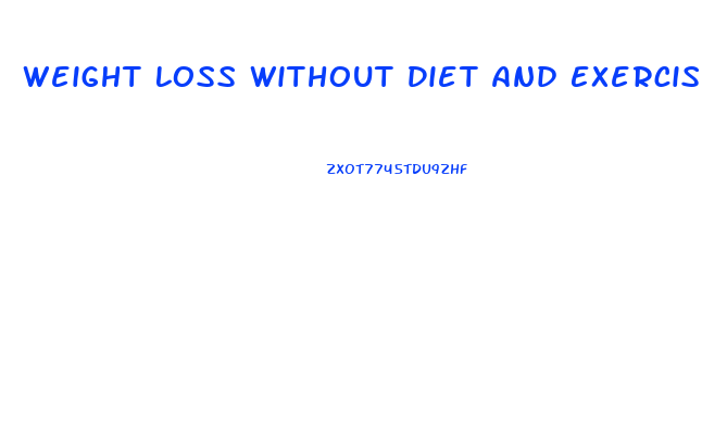 Weight Loss Without Diet And Exercise