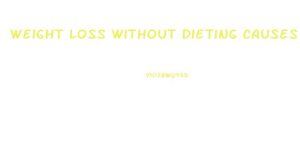 Weight Loss Without Dieting Causes