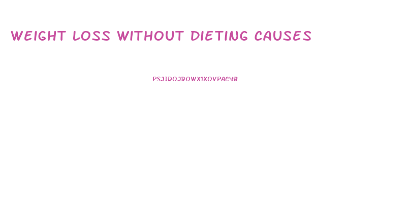 Weight Loss Without Dieting Causes