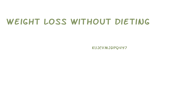 Weight Loss Without Dieting